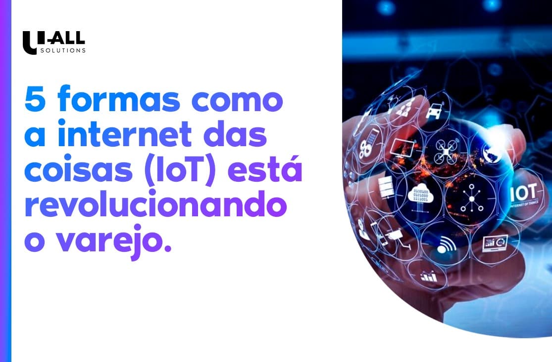 5 formas de como a Internet das coisas está revolucionando o varejo