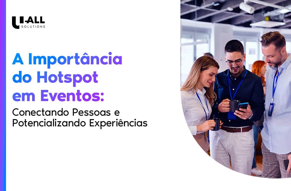 A Importância de Hotspot em Eventos: Conectando Pessoas e Potencializando Experiências